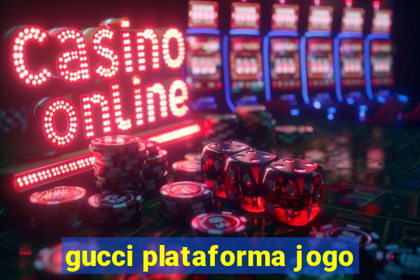 gucci plataforma jogo